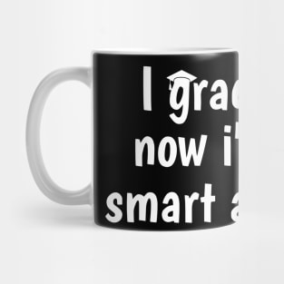 I Graduated Now I'm Like Smart and Stuff Shirt Funny Grad Mug